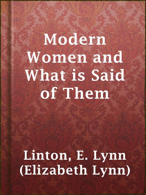 Title details for Modern Women and What is Said of Them by E. Lynn (Elizabeth Lynn) Linton - Available